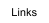 Links